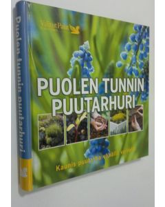 Kirjailijan Aretta ym. Tiilimäki käytetty kirja Puolen tunnin puutarhuri : kaunis puutarha vähällä vaivalla