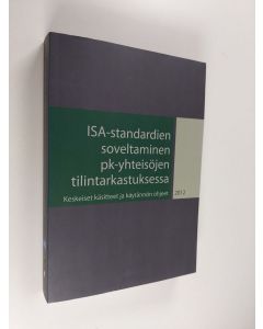 käytetty kirja ISA-standardien soveltaminen pk-yhteisöjen tilintarkastuksessa : keskeiset käsitteet ja käytännön ohjeet - Keskeiset käsitteet ja käytänön ohjeet