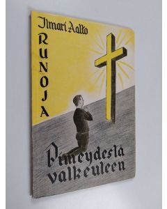 Kirjailijan Ilmari Aalto käytetty kirja Pimeydestä valkeuteen : runoja