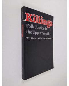 Kirjailijan William Lynwood Montell käytetty kirja Killings - Folk Justice in the Upper South