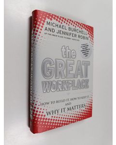 Kirjailijan Michael Burchell käytetty kirja The great workplace : how to build it, how to keep it, and why it matters