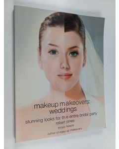 Kirjailijan Robert Jones käytetty kirja Makeup makeovers : weddings : stunning looks for the entire bridal party