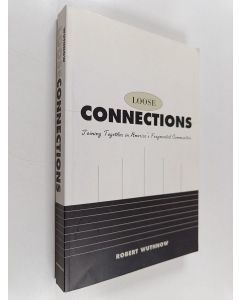 Kirjailijan Robert Wuthnow käytetty kirja Loose connections : joining together in America's fragmented communities