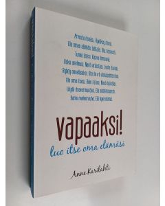 Kirjailijan Anne Karilahti käytetty kirja Vapaaksi! : luo itse oma elämäsi