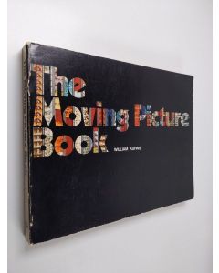 Kirjailijan William Kuhns & Raymond Groetsch ym. käytetty kirja The Moving Picture Book