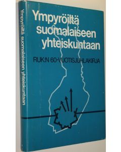 Tekijän Aimo ym. Kiukas käytetty kirja Ympyröiltä suomalaiseen yhteiskuntaan : RUK:n 60-vuotisjuhlakirja