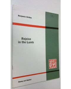 Kirjailijan Benjamin Britten käytetty teos Rejoice in the Lamb : Festival Cantana for Treble, Alt, Tenor and Bass soloist, Choir and Organ