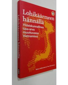 Tekijän Minna ym. Hakkarainen  käytetty kirja Lohikäärmeen hännällä : yhteiskunnallinen tasa-arvo muuttuvassa Vietnamissa (ERINOMAINEN)