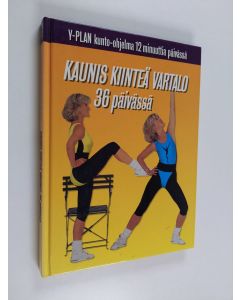 Kirjailijan Lesley Mowbray & Jill Gaskell käytetty kirja Kaunis kiinteä vartalo 36 päivässä : Y-plan kunto-ohjelma 12 minuuttia päivässä