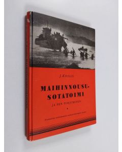 Kirjailijan J. Kiveliö käytetty kirja Maihinnoususotatoimi ja sen torjuminen : Normandian maihinnoususta saatujen kokemusten valossa
