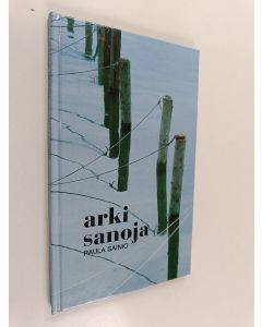 Kirjailijan Paula Sainio käytetty kirja Arkisanoja