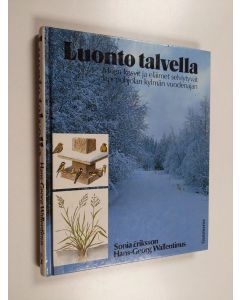 Kirjailijan Sonia Eriksson käytetty kirja Luonto talvella : miten kasvit ja eläimet selviytyvät läpi Pohjolan kylmän vuodenajan