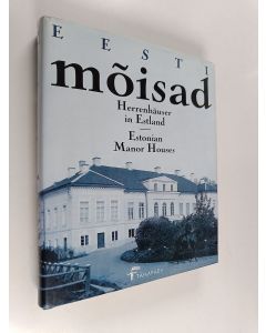 käytetty kirja Eesti mõisad : 250 fotot aastaist 1860-1939 : Herrenhäuser in Estland : 250 Ansichten aus den Jahren 1860-1939 : Estonian manor houses : 250 photos from 1860-1939