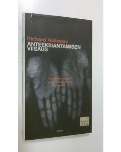 Kirjailijan Richard Holloway käytetty kirja Anteeksiantamisen viisaus : kuinka voimme antaa anteeksiantamattoman anteeksi