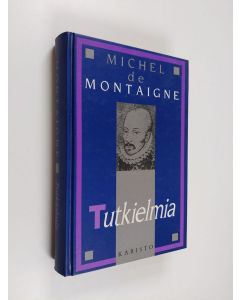 Kirjailijan Michel de Montaigne käytetty kirja Tutkielmia : valikoima
