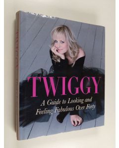 Kirjailijan Twiggy käytetty kirja A guide to looking and feeling fabulous over forty