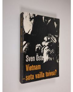 Kirjailijan Sven Öste käytetty kirja Vietnam - sota vailla toivoa?