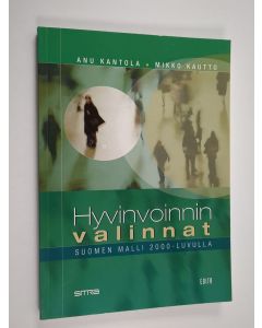 Kirjailijan Anu Kantola käytetty kirja Hyvinvoinnin valinnat : Suomen malli 2000-luvulla