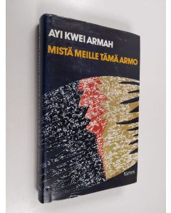 Kirjailijan Ayi Kwei Armah käytetty kirja Mistä meille tämä armo