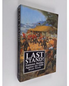 Kirjailijan Bryan Perrett käytetty kirja Last stand! : famous battles against the odds