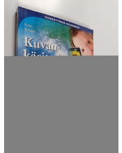 Kirjailijan Kate Binder käytetty kirja Kuvankäsittelijän käsikirja : Adobe Photoshop Elements