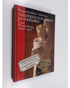 Kirjailijan Margareta Willner-Rönnholm käytetty kirja Taidekoulun arkea ja unelmia : Turun piirustuskoulu 1830-1981