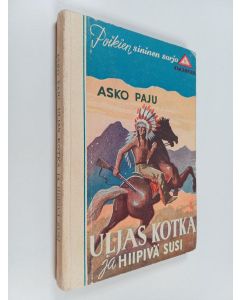 Kirjailijan Asko Paju käytetty kirja Uljas kotka ja Hiipivä susi : intiaaniseikkailu pojille