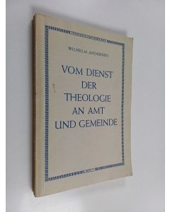 Kirjailijan Wilhelm Andersen käytetty kirja Vom Dienst der Theologie an Amt und Gemeinde : Aufsätze und Vorträge von den Dozenten der Augustana-Hochschule und des Pastoralkollegs, Heft 8
