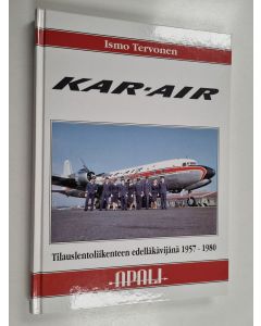 Kirjailijan Ismo Tervonen käytetty kirja Kar-Air tilauslentoliikenteen edelläkävijänä 1957-1980