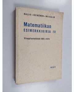 Kirjailijan Niilo Kallio käytetty kirja Matematiikan esimerkkikirja 4 : Ylioppilastehtävät 1961-1974