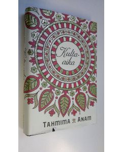 Kirjailijan Tahmima Anam käytetty kirja Kulta-aika