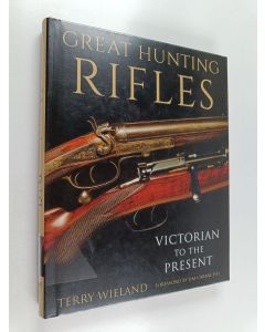 Kirjailijan Terry Wieland käytetty kirja Great hunting rifles : Victorian to the present