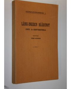 Kirjailijan Väinö Salminen käytetty kirja Länsi-Inkerin häärunot : synty- ja kehityshistoriaa