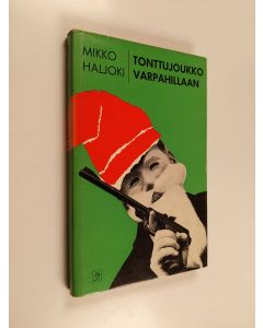 Kirjailijan Mikko Haljoki käytetty kirja Tonttujoukko varpahillaan : tarina täydellisestä rikoksesta