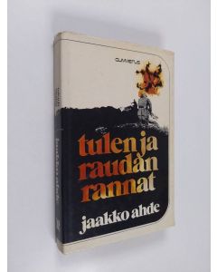 Kirjailijan Jaakko Ahde käytetty kirja Tulen ja raudan rannat