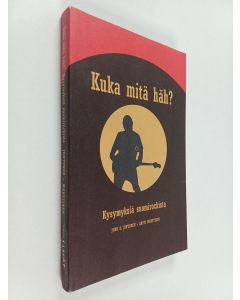 Kirjailijan Antti Marttinen & Juho Juntunen käytetty kirja Kuka mitä häh? - kysymyksiä suomirockista