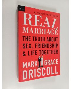 Kirjailijan Mark Driscoll & Grace Driscoll käytetty kirja Real Marriage : The Truth about Sex, Friendship, and Life Together