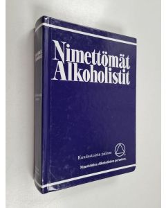 käytetty kirja Nimettömät alkoholistit : kertomus siitä miten sadattuhannet miehet ja naiset ovat toipuneet alkoholismista