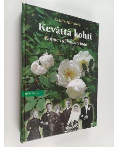 Kirjailijan Kaija Petäjä-Haikola käytetty kirja Kevättä kohti : kolme rakkaustarinaa