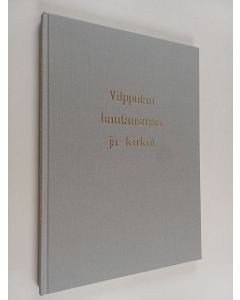 Tekijän Raimo Kemppainen  käytetty kirja Vilppulan hautausmaa ja kirkot