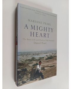 Kirjailijan Mariane Pearl & Sarah Crichton käytetty kirja A Mighty Heart - The Brave Life and Death of My Husband Daniel Pearl
