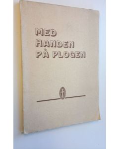 käytetty kirja Med handen på plogen : Festskrift med anledning av förbundets av Finlands kristliga föreningar av Unga Kvinnor 50-årsfest 27.10.1946