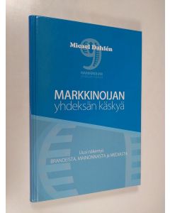 Kirjailijan Micael Dahlen käytetty kirja Markkinoijan yhdeksän käskyä : uusi näkemys brandeista, mainonnasta ja mediasta (UUDENVEROINEN)