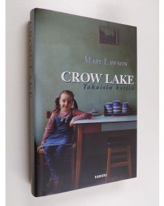 Kirjailijan Mary Lawson käytetty kirja Crow Lake : takaisin kotiin