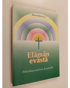 Tekijän Kirsti Koivula  käytetty kirja Elämän evästä : päivänavauksia kouluille