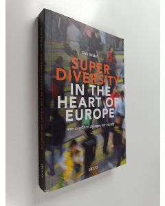 Kirjailijan Dirk Geldof käytetty kirja Superdiversity in the heart of Europe : how migration changes our society - How migration changes our society - Super diversity