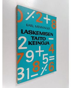 Kirjailijan Karl Menninger käytetty kirja Laskemisen taitokeinoja : hauskaa ja tarkoituksenmukaista laskentoa : oppi- ja käsikirja jokapäiväistä laskemista varten