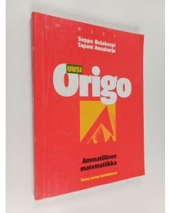 Kirjailijan Tapani Ansaharju & Seppo Helakorpi käytetty kirja Uusi origo : ammatillinen matematiikka toisen asteen koulutukseen