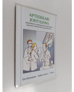 Kirjailijan Anne Elo-Kinnunen käytetty kirja Apteekkari johtajana : apteekkarin johtajuuden kehittämishaasteet yksityisissä apteekeissa