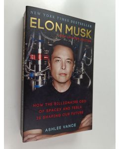 Kirjailijan Ashlee Vance käytetty kirja Elon Musk : how the billionaire CEO of SpaceX and Tesla is shaping our future